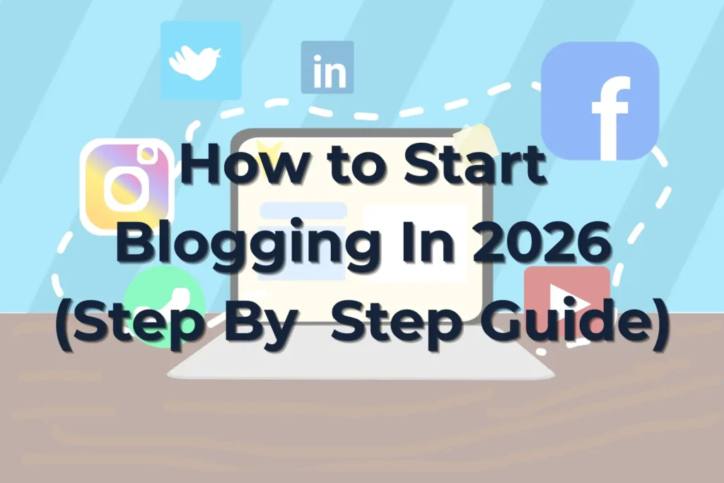Blogging: Step-By-Step Guide to Start Blogging In 2026